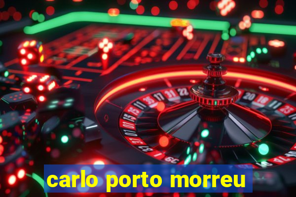 carlo porto morreu